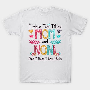 I Have Two Titles Mom And Noni And I Rock Them Both Wildflower Happy Mother's Day T-Shirt